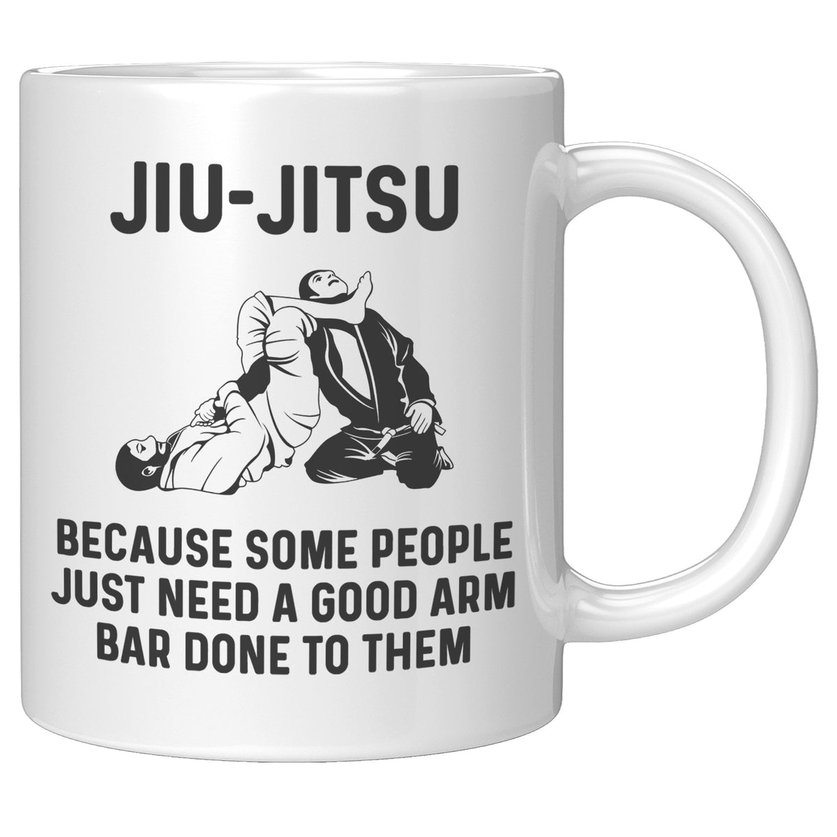 Jiu Jitsu Mug - Some People Just Need an Arm Bar Done to Them