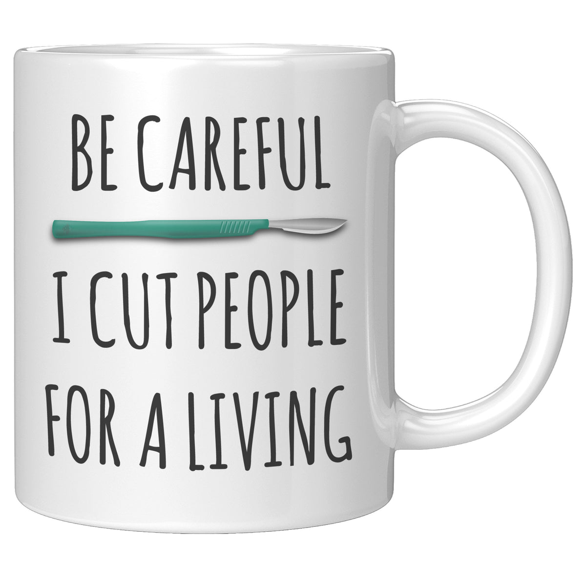 Surgeon Mug - Be Careful I Cut People for a Living