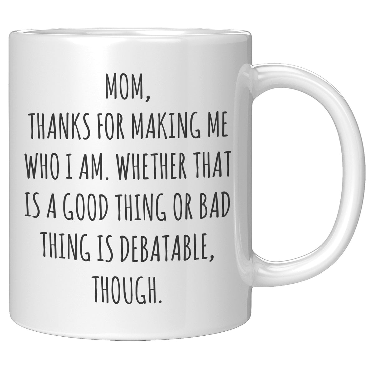 Mom, Thanks for Making Me Who I am Coffee Mug