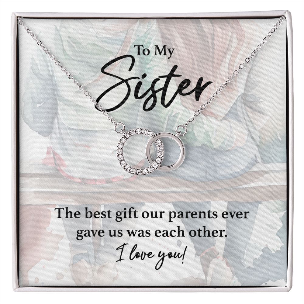 To My Sister Necklace - Best Gift Our Parents Gave Us Was Each Other
